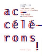 Couverture du livre « Accélérons ! manifeste pour une politique accélérationniste » de Nick Srnicek et Alex Williams aux éditions Adespote