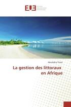 Couverture du livre « La gestion des littoraux en afrique » de Thiam Aboubakry aux éditions Editions Universitaires Europeennes