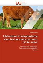 Couverture du livre « Liberalisme et corporatisme chez les bouchers parisiens (1776-1944) » de Leteux-S aux éditions Editions Universitaires Europeennes