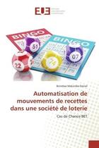 Couverture du livre « Automatisation de mouvements de recettes dans une societe de loterie : Cas de Chance BET » de Daniel aux éditions Editions Universitaires Europeennes