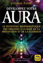 Couverture du livre « Développez votre aura : le potentiel bioénergétique des organes à la base de la prévention et de la guérison » de Goran Tasic aux éditions Macro Editions