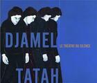 Couverture du livre « Djamel Tatah : le théâtre du silence » de Djamel Tatah aux éditions Snoeck Gent