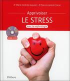 Couverture du livre « Apprivoiser le stress avec la sophrologie ; livre + cd » de Marie-Andree Auquier et Patrick-Andre Chene aux éditions Ellebore
