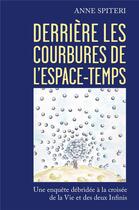 Couverture du livre « Derrière les courbures de l'espace-temps ; une enquête débridée à la croisée de la vie et des deux infinis » de Anne Spiteri aux éditions Librinova