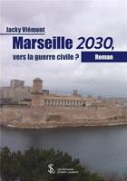 Couverture du livre « Marseille 2030, vers la guerre civile ? » de Viemont Jacky aux éditions Sydney Laurent