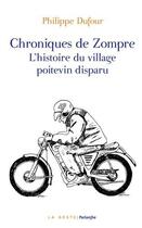 Couverture du livre « Chroniques de Zompre ; l'histoire du village poitevin disparu » de Philippe Dufour aux éditions Geste