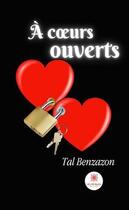 Couverture du livre « À coeurs ouverts » de Tal Benzazon aux éditions Le Lys Bleu