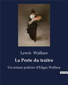 Couverture du livre « La Porte du traître : Un roman policier d'Edgar Wallace » de Wallace Lewis aux éditions Culturea