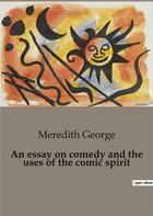 Couverture du livre « An essay on comedy and the uses of the comic spirit » de George Meredith aux éditions Shs Editions