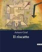 Couverture du livre « Il riscatto » de Arturo Graf aux éditions Culturea