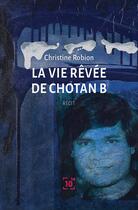 Couverture du livre « La vie rêvée de Chotan B » de Christine Robion aux éditions Cent Mille Milliards