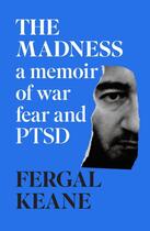 Couverture du livre « THE MADNESS - A MEMOIR OF WAR, FEAR AND PTSD » de Fergal Keane aux éditions William Collins