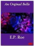 Couverture du livre « An Orginal Belle » de E.P. Roe aux éditions Ebookslib