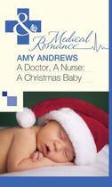 Couverture du livre « A Doctor, A Nurse: A Christmas Baby (Mills & Boon Medical) » de Amy Andrews aux éditions Mills & Boon Series