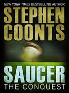 Couverture du livre « Saucer: The Conquest » de Stephen Coonts aux éditions Quercus Publishing Digital