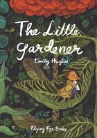 Couverture du livre « The little gardener » de Emily Hughes aux éditions Flying Eye Books