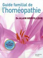 Couverture du livre « Guide familial de l'homéopathie » de Alain Horvilleur aux éditions Hachette Pratique