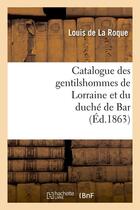 Couverture du livre « Catalogue des gentilshommes de lorraine et du duche de bar (ed.1863) » de  aux éditions Hachette Bnf