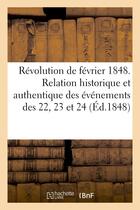 Couverture du livre « Revolution de fevrier 1848. relation historique et authentique des evenements des 22, 23 et 24 » de  aux éditions Hachette Bnf