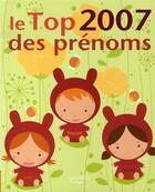 Couverture du livre « Le top 2007 des prénoms » de Pascale De Lomas aux éditions Hachette Pratique