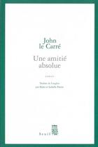 Couverture du livre « Une amitié absolue » de John Le Carre aux éditions Seuil