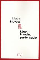 Couverture du livre « Lèger, humain, pardonnable » de Martin Provost aux éditions Seuil