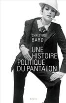 Couverture du livre « Une histoire politique du pantalon » de Christine Bard aux éditions Seuil