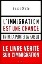 Couverture du livre « L'immigration est une chance ; entre la peur et la raison » de Sami Nair aux éditions Seuil