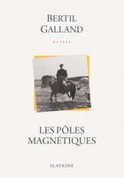 Couverture du livre « Les pôles magnétiques » de Bertil Galland aux éditions Slatkine