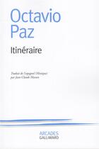 Couverture du livre « Itinéraire » de Octavio Paz aux éditions Gallimard