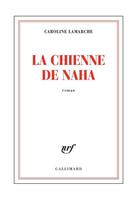 Couverture du livre « La chienne de Naha » de Caroline Lamarche aux éditions Gallimard