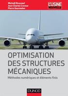 Couverture du livre « Optimisation des structures mécaniques ; méthodes numériques et éléments finis » de Jean-Charles Craveur et Michael Bruyneel et Pierre Gourmelen aux éditions Dunod