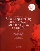 Couverture du livre « À la rencontre des cépages modestes et oubliés ; l'autre goût des vins » de Andre Deyrieux aux éditions Dunod
