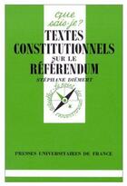 Couverture du livre « Textes constitutionnels sur le référendum » de Diemert S. aux éditions Que Sais-je ?