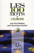 Couverture du livre « Les 100 mots de l'Europe » de Jean-Dominique Giuliani et Jean-Paul Betbeze aux éditions Que Sais-je ?