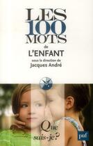 Couverture du livre « Les 100 mots de l'enfant » de Jacques André aux éditions Que Sais-je ?
