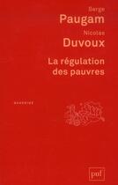Couverture du livre « La régulation des pauvres (2e édition) » de Nicolas Duvoux et Serge Paugam aux éditions Puf