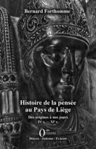 Couverture du livre « Histoire de la pensée au pays de Liège, des origines à nos jours IVe. s.-XXe. s. » de Bernard Forthomme aux éditions Editions Orizons