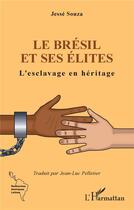 Couverture du livre « Le Brésil et ses élites » de Jesse Souza aux éditions L'harmattan