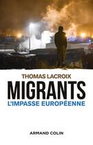 Couverture du livre « Migrants ; l'impasse européenne » de Thomas Lacroix aux éditions Armand Colin