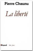 Couverture du livre « La liberté » de Pierre Chaunu aux éditions Fayard