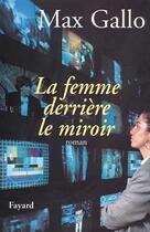 Couverture du livre « La femme derrière le miroir » de Max Gallo aux éditions Fayard