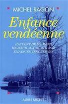 Couverture du livre « Enfance vendeenne - l'accent de ma mere, ma soeur aux yeux d'asie, enfances vendeennes » de Michel Ragon aux éditions Albin Michel