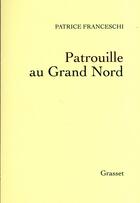 Couverture du livre « Patrouille au grand nord » de Patrice Franceschi aux éditions Grasset Et Fasquelle