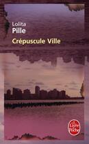 Couverture du livre « Crépuscule ville » de Pille-L aux éditions Le Livre De Poche