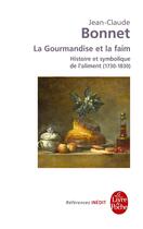 Couverture du livre « La gourmandise et la faim ; histoire et symbolique de l'aliment (1730-1830) » de Jean-Claude Bonnet aux éditions Le Livre De Poche