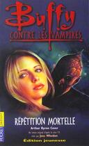 Couverture du livre « Buffy contre les vampires T.4 ; répétition mortelle » de Arthur Byron Cover aux éditions Pocket Jeunesse