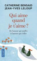 Couverture du livre « Qui aime quand je t'aime ? » de Jean-Yves Leloup et Catherine Bensaid aux éditions Pocket