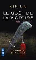 Couverture du livre « La dynastie des Dents-de-Lion Tome 2 : le goût de la victoire » de Ken Liu aux éditions Pocket