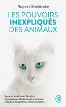 Couverture du livre « Les pouvoirs inexpliqués des animaux : Les extraordinaires facultés des animaux étudiées par la science : intuition, télépathie, communication... » de Rupert Sheldrake aux éditions J'ai Lu